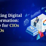 Navigating Digital Transformation: A Guide for CIOs and CTOs